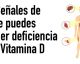7 Señales que indican deficiencia de vitamina D