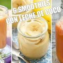 6 smoothies para aprovechar todos los beneficios de la leche de coco