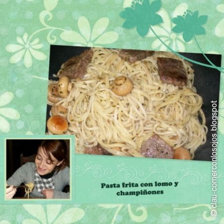 Pasta frita con lomo y champiñones